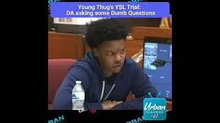 Young Thugs YSL Trial: D.A. Asking some of the dumbest questions ever