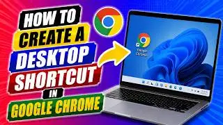 How to Create a Desktop Shortcut in Google Chrome - Full Guide
