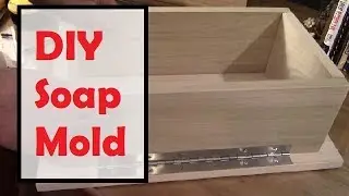 How to Build a 12-pound Soap Mold with Hinged Side for Soapmaking
