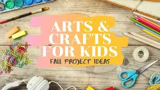 Arts and Crafts for Kids