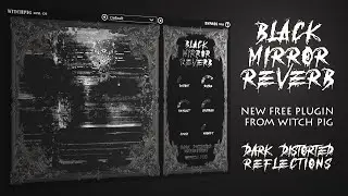 Black Mirror Reverb: New FREE Plugin (VST3/AU) from Witch Pig