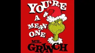 You're a mean one, Mr. Grinch