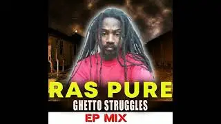 Ras Pure  "Struggle Is Real"