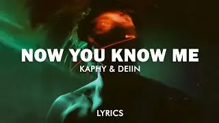Kaphy & DEIIN - Now You Know Me (Lyrics)