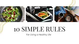 10 Simple Rules For Living a Healthy Life