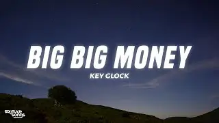 Key Glock - Big Big Money (Lyrics)