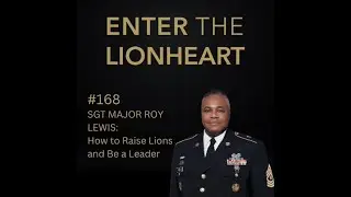 #168 - Sergeant Major Roy Lewis: How to Raise Lions and Be a Leader