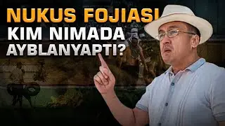 NUKUS FOJIASI. KIM NIMADA AYBLANYAPTI?