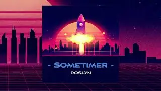 Sometimer - Roslyn | Retro Synthwave Drive/Study Music 2020