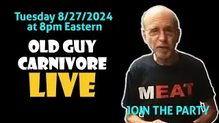 OLD GUY CARNIVORE LIVE Tue August 27 @ 8pm EDT - JOIN MITCH, HAVE SOME FUN!