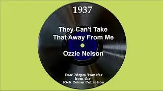 1937 Ozzie Nelson - They Can’t Take That Away From Me (Ozzie Nelson, vocal)