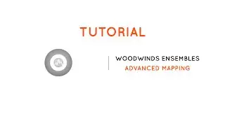 Woodwinds Ensembles Tutorial - Advanced Mapping