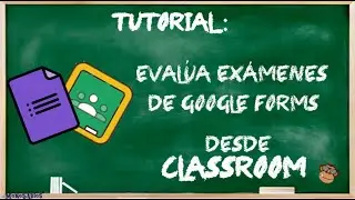 Tutorial: Cómo calificar con Google Forms desde Classroom