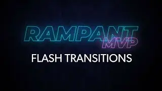 Flash Transitions - Rampant MVP Episode #4