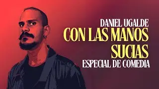 With Dirty Hands | Comedy Special | Daniel Ugalde