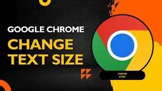 How to Make Text Bigger or Smaller in Google Chrome