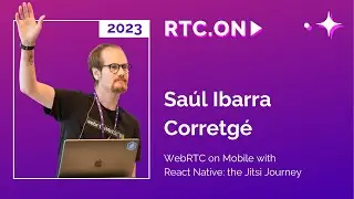 Saúl Ibarra Corretgé – WebRTC on Mobile with React Native: the Jitsi Journey | RTC.On 2023