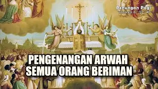 RENUNGAN PAGI - PENGENANGAN ARWAH SEMUA ORANG BERIMAN - YOHANES 6 : 37 - 40