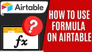 How to Use Formula Airtable [Quick Guide]