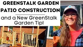 Day 2 GreenStalk Garden Patio Construction, Things to Consider, and GreenStalk Tips!