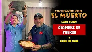 Cocinando con El Muerto Episodio #48 FT Julian Barragan - Alambre de Puerco