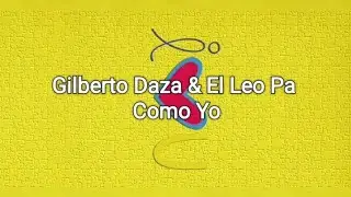 Gilberto Daza & El Leo Pa - Como Yo/ Letra