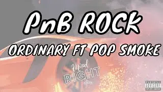 PnB Rock - Ordinary (feat. Pop Smoke) [LYRICS]