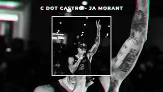 C Dot Castro - Ja Morant