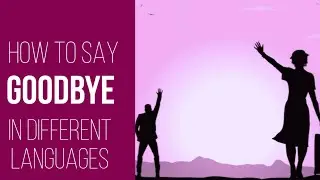 How to say Good Bye in 13 different languages