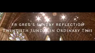 Fr. Greg Spiritual Video 08/18/24 - Twentieth Sunday in Ordinary Time