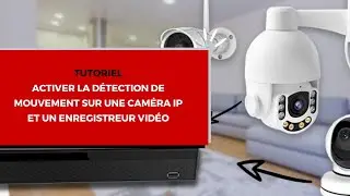 Activer la détection de mouvement sur une caméra ip et un enregistreur vidéo