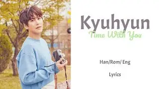 Kyuhyun - Time With You || Lyrics (Han/Rom/Eng)