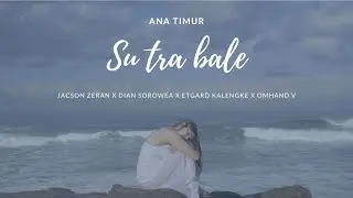 SU TRA BALE || Jacson Zeran x Dian Sorowea X Omhand V X Etgard Kalengke ( OFFICIAL MV )