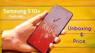 Samsung Galaxy S10 plus Unboxing and First look | Galaxy S10 plus Price |