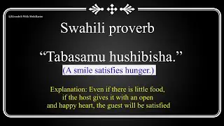Swahili proverb; “Tabasamu hushibisha”
