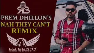 Naah They Cant (Remix) Dj Sunny | Prem Dhillon | No Lookin' Back |  New Punjabi Song 2022