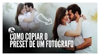 Como COPIAR O PRESET de um fotógrafo [Atualizado]