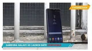 Samsung Galaxy S9 launch date CONFIRMED