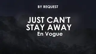 Just Can't Stay Away | En Vogue