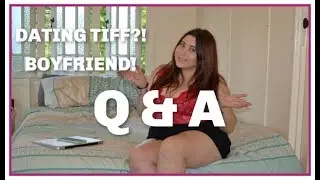 DATING TIFF, HOW DID I MEET MY BOYFRIEND, - Q & A