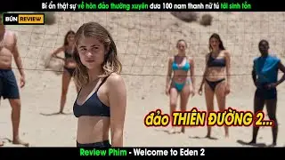 Bí ẩn thật sự về hòn đảo thường mang 100 nam thanh nữ tú tới sinh tồn -Review phim Welcome To Eden 2
