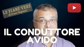 «LE FIABE VERE» (2) * IL CONDUTTORE AVIDO
