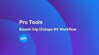 SoundFlow's round-trip Pro Tools iZotope RX Workflow
