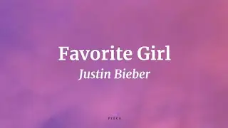 Favorite Girl - Justin Bieber (Lyrics) | NML Piece