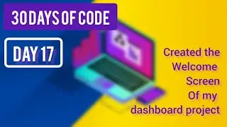 Created the UI of Welcome Screen of my dashboard project ~ [ Day 17 - ( 30 Days of Code)]