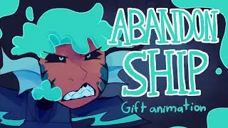 Abandon ship || Animation (Gift for @shandzii )