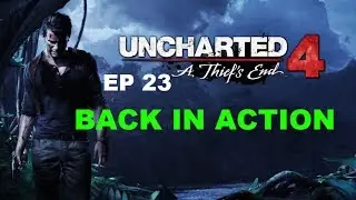 BACK IN ACTION !! Uncharted 4: A Thief’s End EP 23