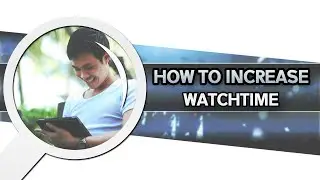 How to Increase Watchtime - (YouTube Growth and Marketing Tutorials)
