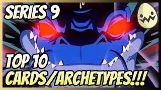 Series 9: Top 10 Cards/Archetypes!!!