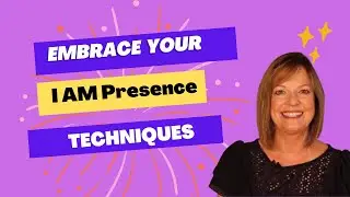 Embrace Your I AM Presence - Practical Techniques